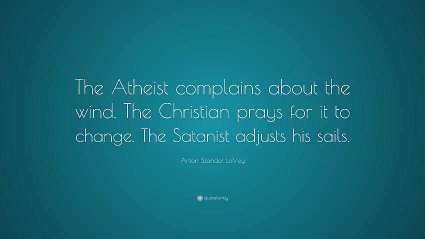 Anton Szandor LaVey Quote: “The Atheist complains about the wind, atheist quotes HD wallpaper
