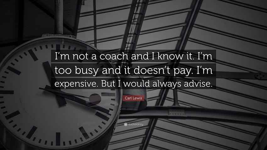 Cita de Carl Lewis: “No soy entrenador y lo sé. Estoy demasiado ocupado y no paga. Soy caro. Pero siempre aconsejaría.” fondo de pantalla