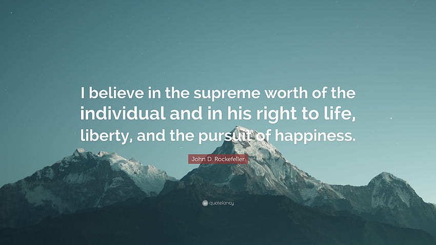 John D. Rockefeller Quote: “I believe in the supreme worth of the, the pursuit of happiness quote HD wallpaper