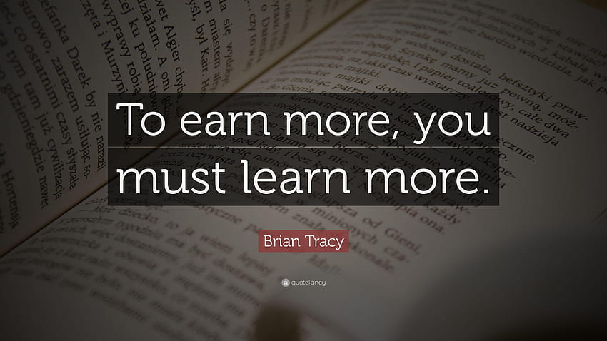 Brian Tracy kutipan: “Untuk menghasilkan lebih banyak, Anda harus belajar lebih banyak.” Wallpaper HD