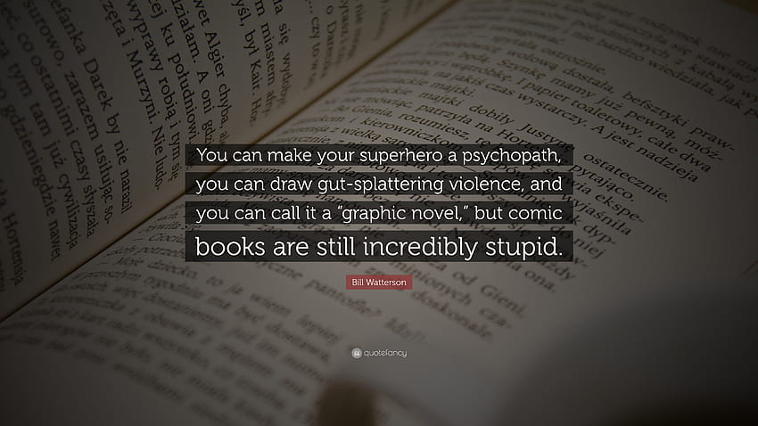 Zitat von Bill Watterson: „Du kannst deinen Superhelden zu einem Psychopathen machen, du HD-Hintergrundbild