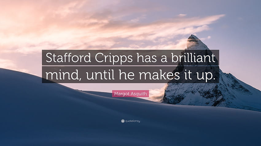 Margot Asquith Quote: “Stafford Cripps has a brilliant mind, until he makes it up.” HD wallpaper
