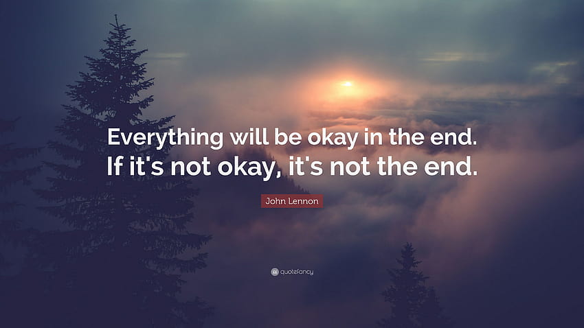 John Lennon Quote: “Everything will be okay in the end. If it's not okay, it's not HD wallpaper
