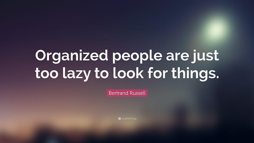 Bertrand Russell Quote: “Organized people are just too lazy to look HD wallpaper