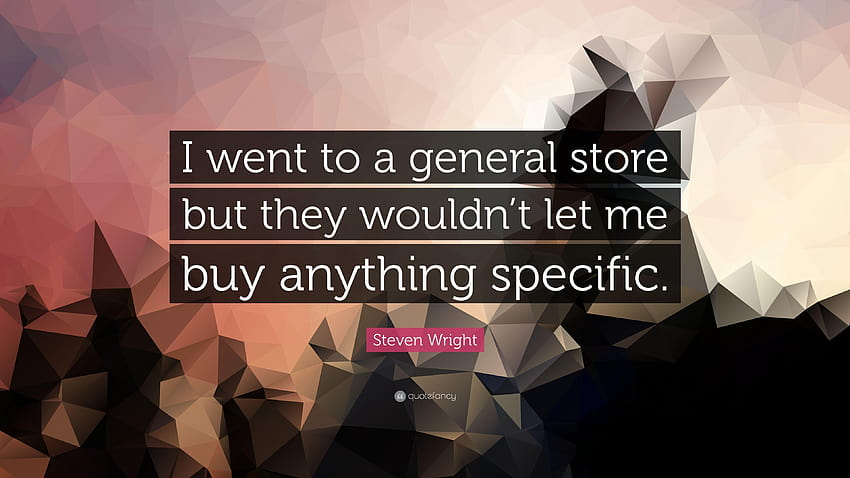 Steven Wright Quote: “I went to a general store but they HD wallpaper