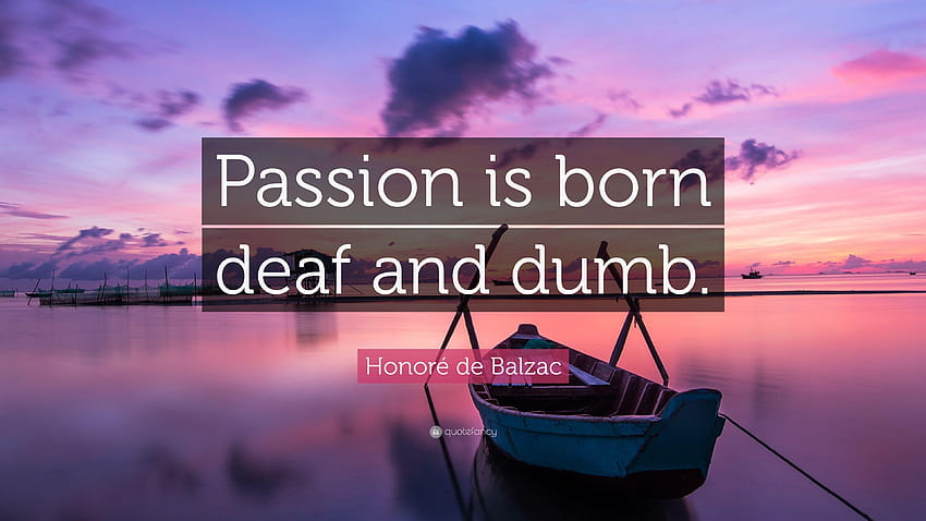 Honoré de Balzac Quote: “Passion is born deaf and dumb.” HD wallpaper