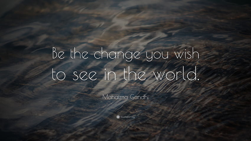 Frases de Mahatma Gandhi Você deve ser a mudança que deseja ver no mundo, torne-se a mudança papel de parede HD