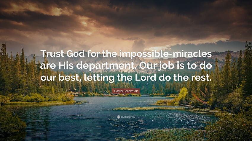 David Jeremiah Quote: “Trust God for the impossible, lord of miracles HD wallpaper