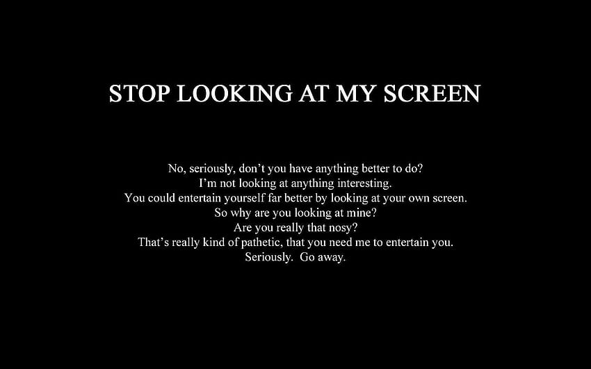 Stop Looking At My Screen Wallpapers  Wallpaper Cave