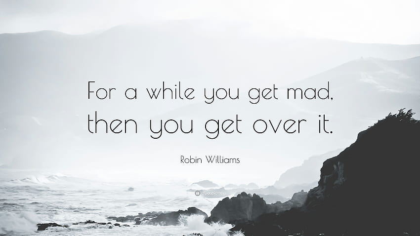 Robin Williams Quote: “For a while you get mad, then you get over, getting over it HD wallpaper