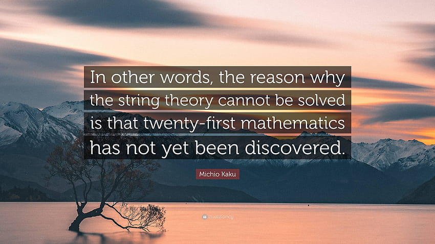 Michio Kaku Quote: “In other words, the reason why the string theory cannot be solved is that twenty HD wallpaper
