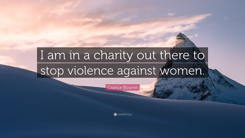 Zitat von Caprice Bourret: „Ich engagiere mich in einer Wohltätigkeitsorganisation, die sich dafür einsetzt, Gewalt gegen Frauen zu stoppen HD-Hintergrundbild