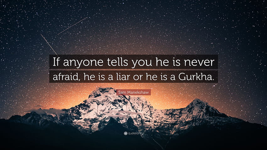 Sam Manekshaw Quote: “If anyone tells you he is never afraid, gorkha HD wallpaper