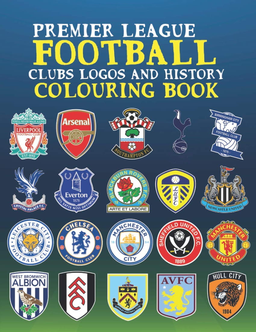 Football Clubs Logos and history colouring Book: Premier League Records 2021 ,English Football Clubs Coloring Book for Adults and Kids: Future, The football: 9798575771777: Books HD phone wallpaper