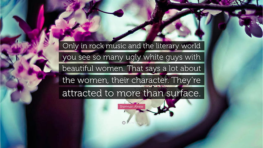 Sherman Alexie Quote: “Only in rock music and the literary world, women who rock HD wallpaper