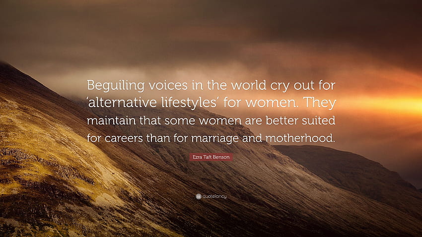 Ezra Taft Benson kutipan: “Suara-suara yang memperdaya di dunia menyerukan 'gaya hidup alternatif' untuk wanita. Mereka berpendapat bahwa beberapa wanita lebih baik...” Wallpaper HD