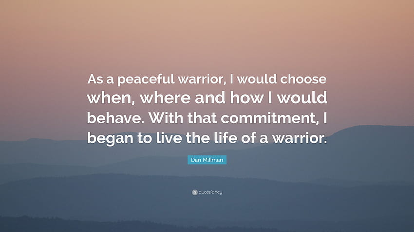 Citazione di Dan Millman: “Come guerriero pacifico, sceglierei quando, dove e come comportarmi. Con quell'impegno, ho iniziato a vivere la vita...” Sfondo HD