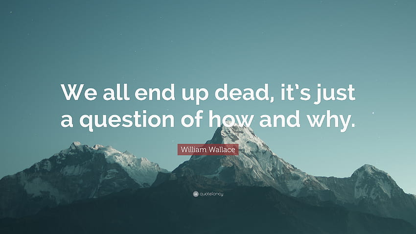 Citação de William Wallace: “Todos nós acabamos mortos, é apenas uma questão de como e por quê.” papel de parede HD