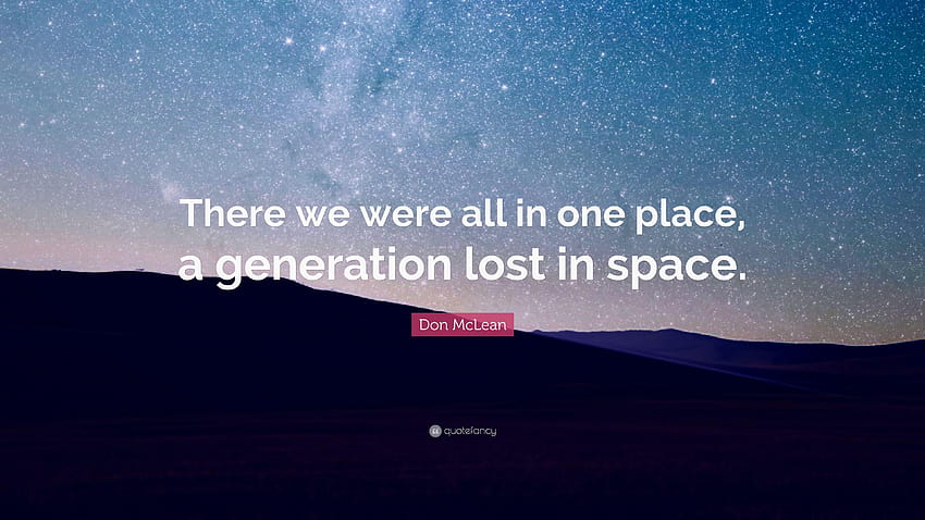 Don McLean kutipan: “Di sana kita semua berada di satu tempat, satu generasi hilang Wallpaper HD