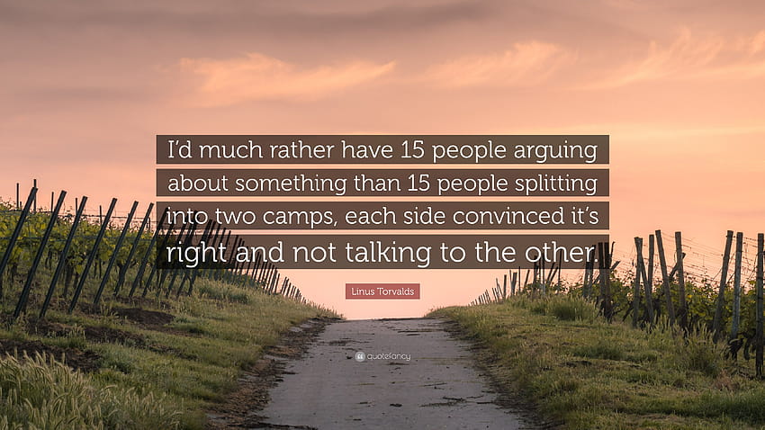 Linus Torvalds Quote: “I'd much rather have 15 people arguing HD wallpaper