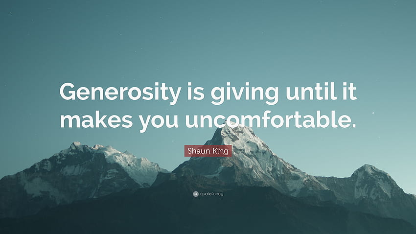 Shaun King Quote: “Generosity is giving until it makes you HD wallpaper