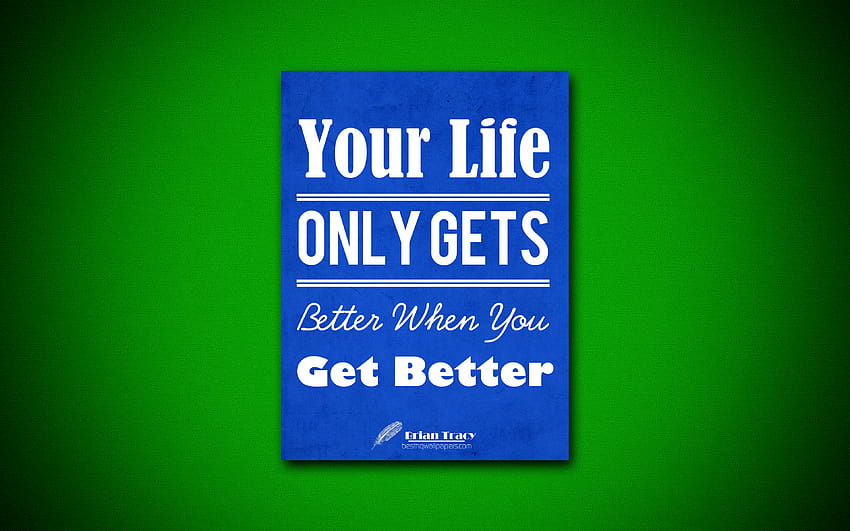 Your Life Only Gets Better When You Get Better Quotes Brian Tracy 