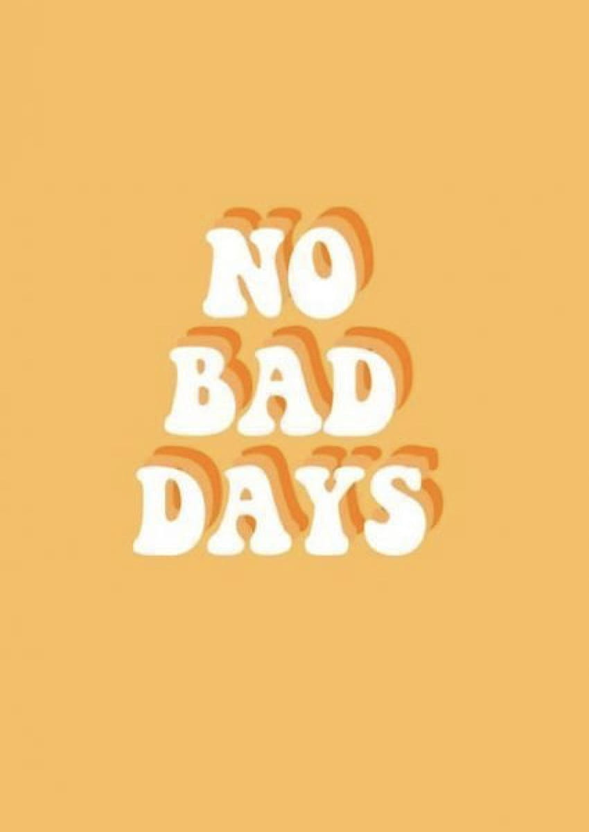 No bad days” in 2020 HD phone wallpaper | Pxfuel