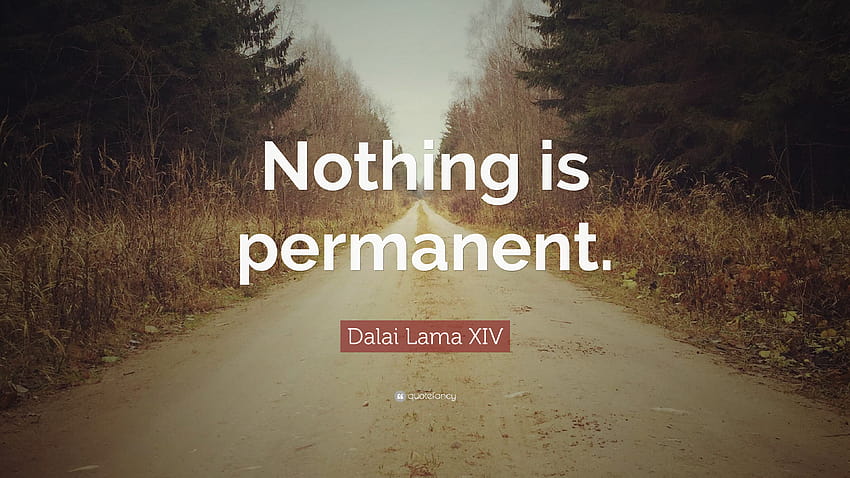 Dalai Lama XIV Quote: “Nothing is permanent.” HD wallpaper