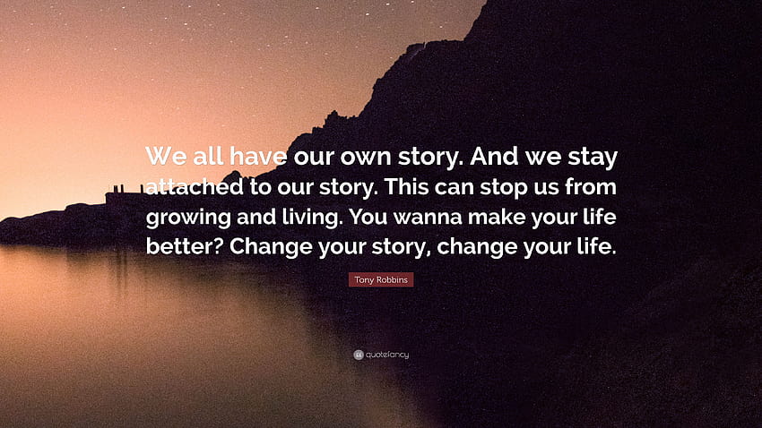 Цитат на Тони Робинс: „Всички ние имаме собствена история. И ние оставаме привързани към нашата история. Това може да ни попречи да растем и живеем. Искаш да те накараш...” HD тапет