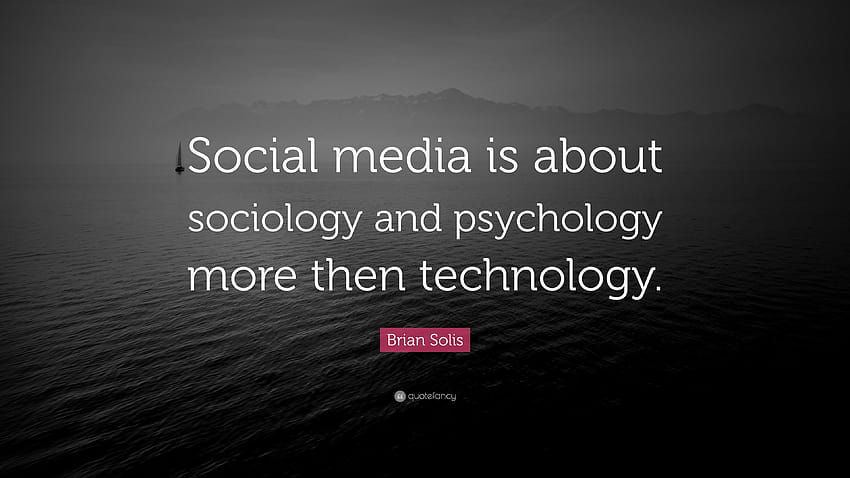 Цитат на Брайън Солис: „Социалните медии са повече за социологията и психологията, отколкото за технологиите.“ HD тапет