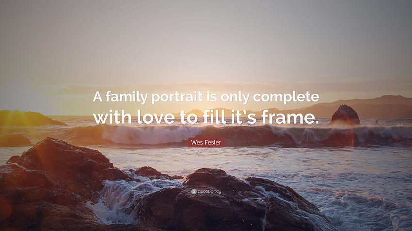 Wes Fesler Quote: “A family portrait is only complete with love to HD wallpaper