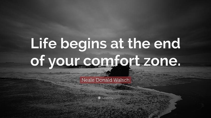 Neale Donald Walsch Quote: “Life begins at the end of your comfort HD wallpaper