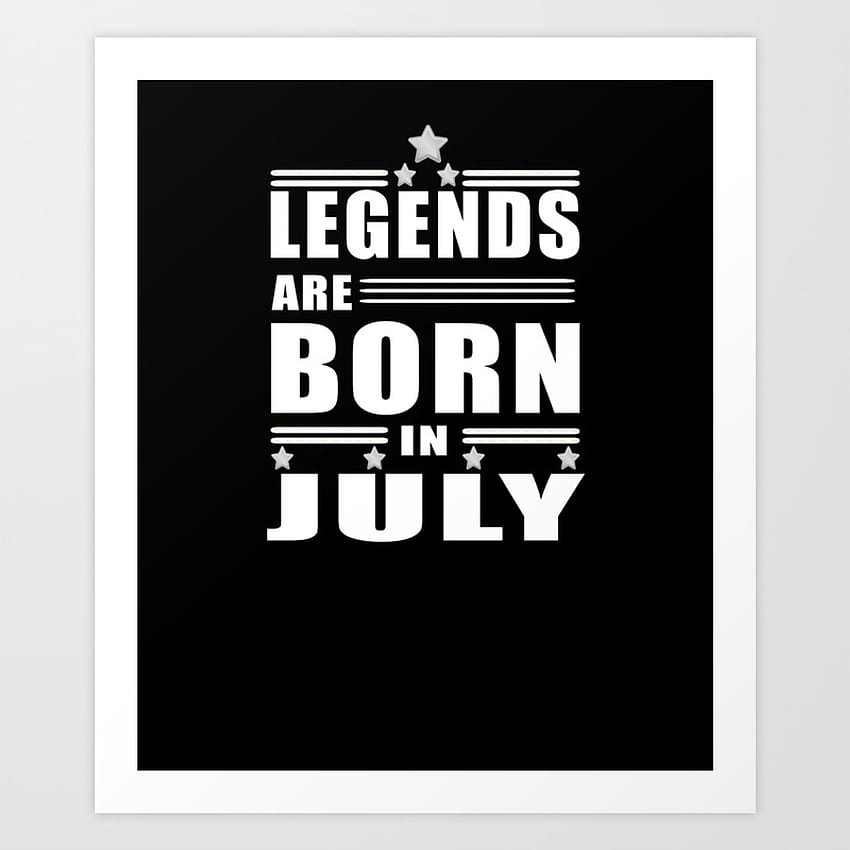 Legend Are Born In July Design Art Print by abdeljalil487, legends are born  in july HD phone wallpaper | Pxfuel