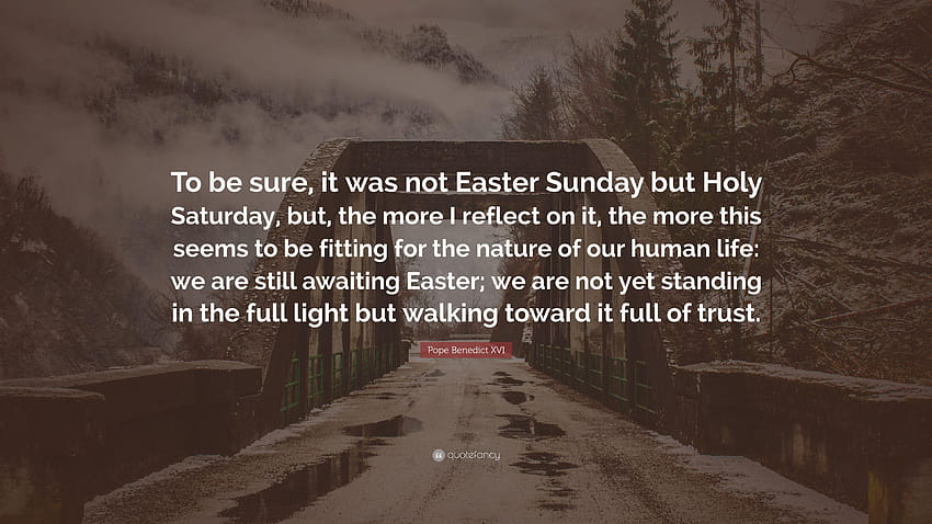 Pope Benedict XVI Quote: “To be sure, it was not Easter Sunday but, holy saturday HD wallpaper