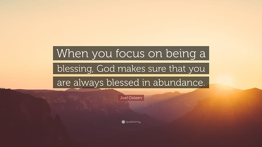Joel Osteen Quote: “When you focus on being a blessing, God makes HD  wallpaper | Pxfuel