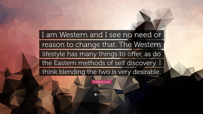Citation de Frederick Lenz : Je suis occidental et je ne vois ni besoin ni raison de vivre à l'occidentale. Fond d'écran HD