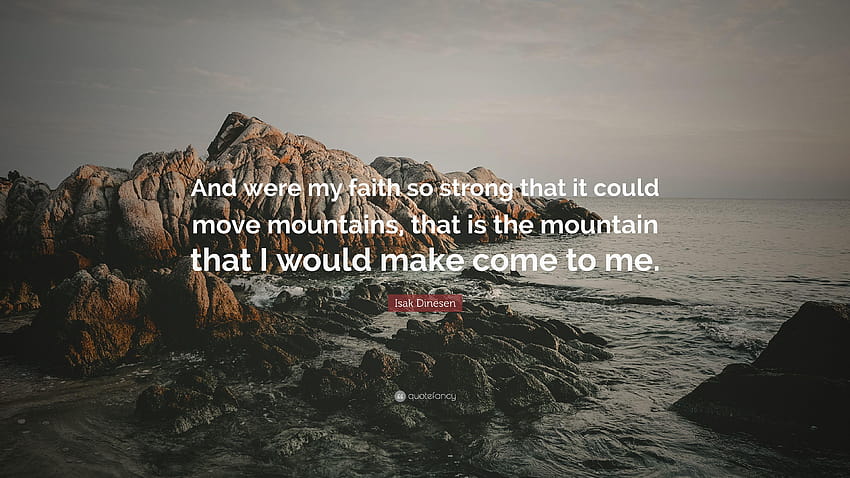 Citation d'Isak Dinesen : Et si ma foi était si forte qu'elle pouvait bouger, la foi peut déplacer des montagnes. Fond d'écran HD