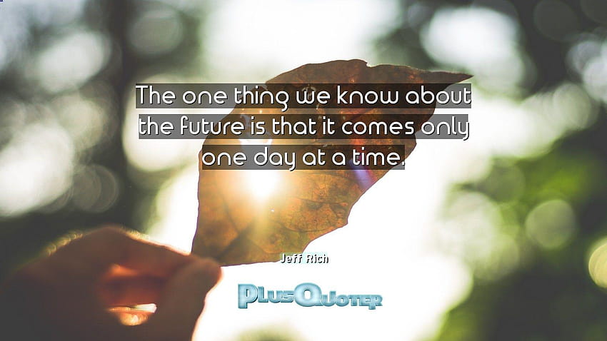 The one thing we know about the future is that it comes only one, one day at a time HD wallpaper