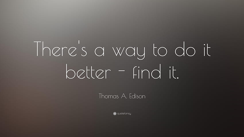 Thomas A. Edison Quote: “There's a way to do it better, thomas edison HD wallpaper