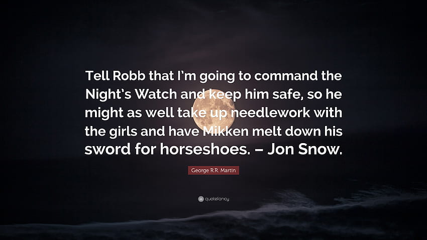 George R.R. Martin Quote: “Tell Robb that I'm going to command the, nights watch HD wallpaper