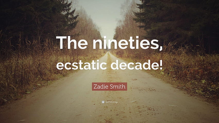 Zadie Smith Quote: “The nineties, ecstatic decade!” HD wallpaper