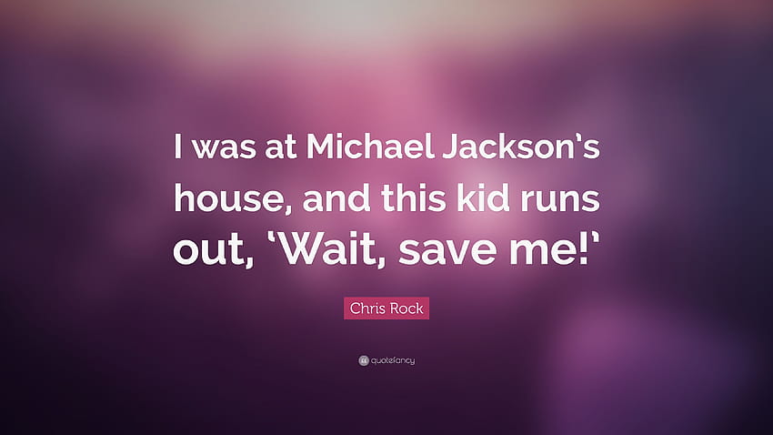 Chris Rock Quote: “I was at Michael Jackson's house, and this kid runs out, 'Wait, save me!'” HD wallpaper