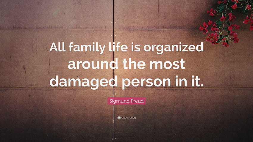 ジークムント・フロイトの名言: 「すべての家族生活は、最も組織化されたものを中心に構成されています。 高画質の壁紙