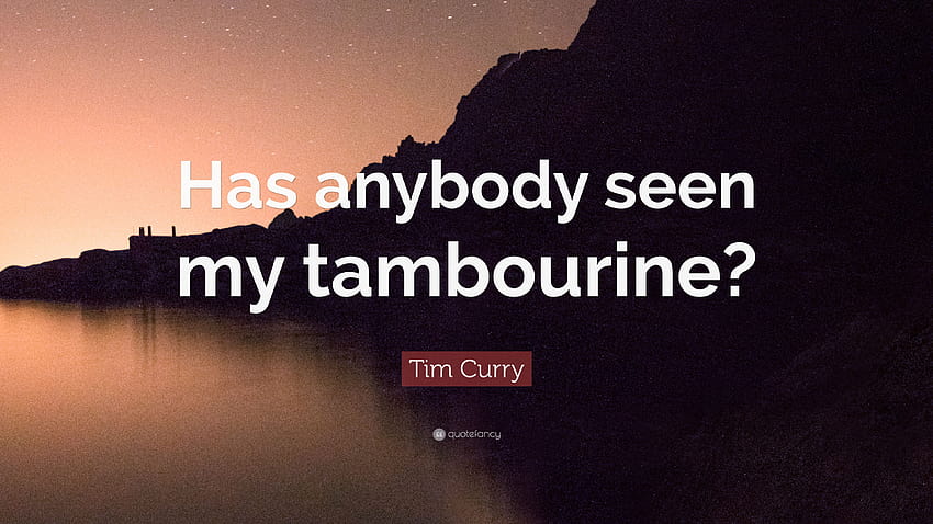Tim Curry Quote: “Has anybody seen my tambourine?” HD wallpaper