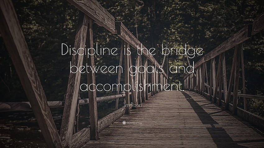 Jim Rohn Quote: “Discipline is the bridge between goals and HD wallpaper