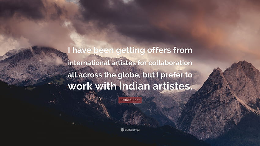Zitat von Kailash Kher: „Ich habe Angebote von internationalen Künstlern für eine Zusammenarbeit auf der ganzen Welt erhalten, aber ich arbeite lieber mit …“ HD-Hintergrundbild