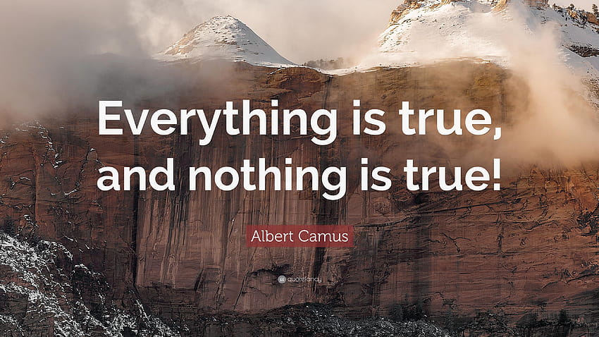 Albert Camus Quote: “Everything is true, and nothing is true HD wallpaper
