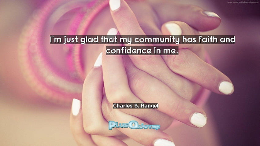 I'm just glad that my community has faith and confidence in me, im just me HD wallpaper