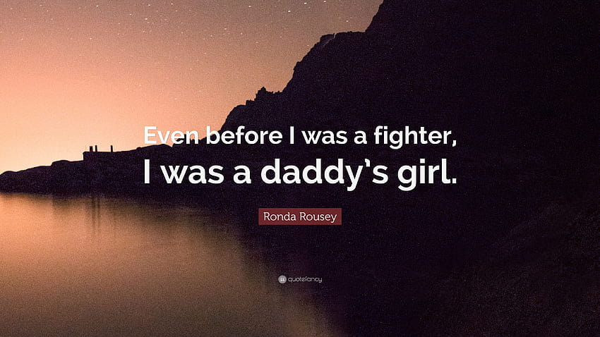 Ronda Rousey Quote: “Even before I was a fighter, I was a daddy's girl.” HD wallpaper
