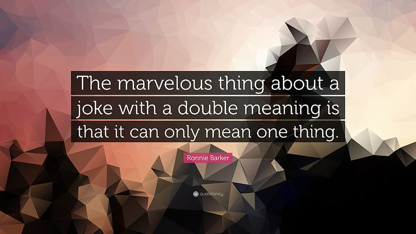 Ronnie Barker Quote: “The marvelous thing about a joke with a double meaning is that it can only mean one thing.” HD wallpaper
